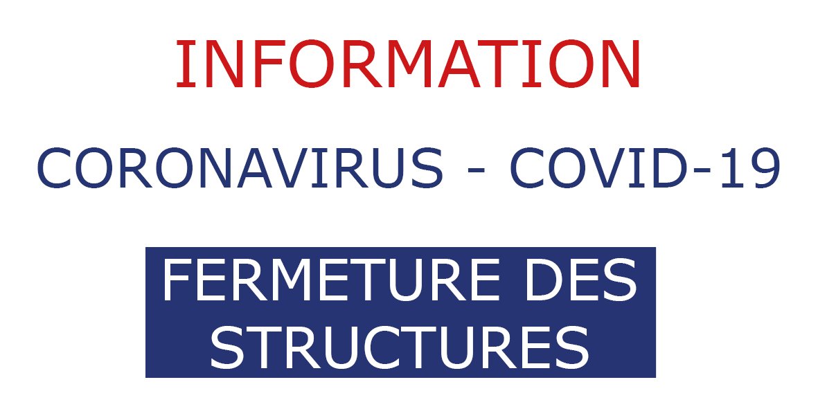COVID-19 – Fermeture des structures